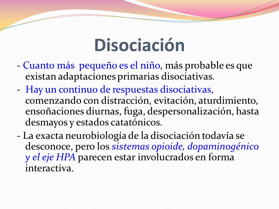 Disociación - Cuanto más pequeño es el niño, más probable es que existan adaptaciones primarias disociativas.