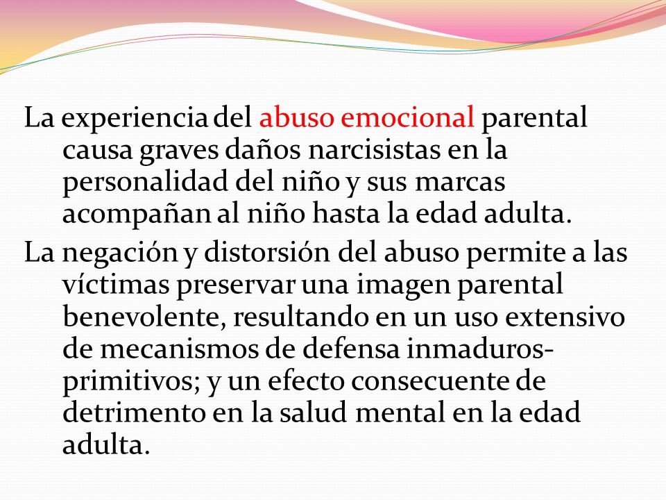 La experiencia del abuso emocional parental causa graves daños narcisistas en la personalidad del niño y sus marcas acompañan al niño hasta la edad adulta.