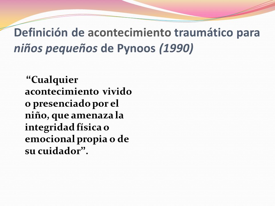Definición de acontecimiento traumático para niños pequeños de Pynoos (1990)