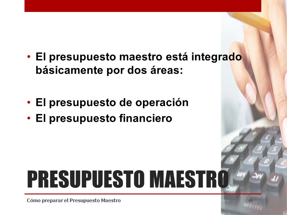 El presupuesto maestro está integrado básicamente por dos áreas: