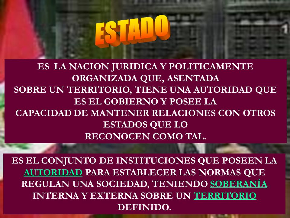 ESTADO ES LA NACION JURIDICA Y POLITICAMENTE ORGANIZADA QUE, ASENTADA