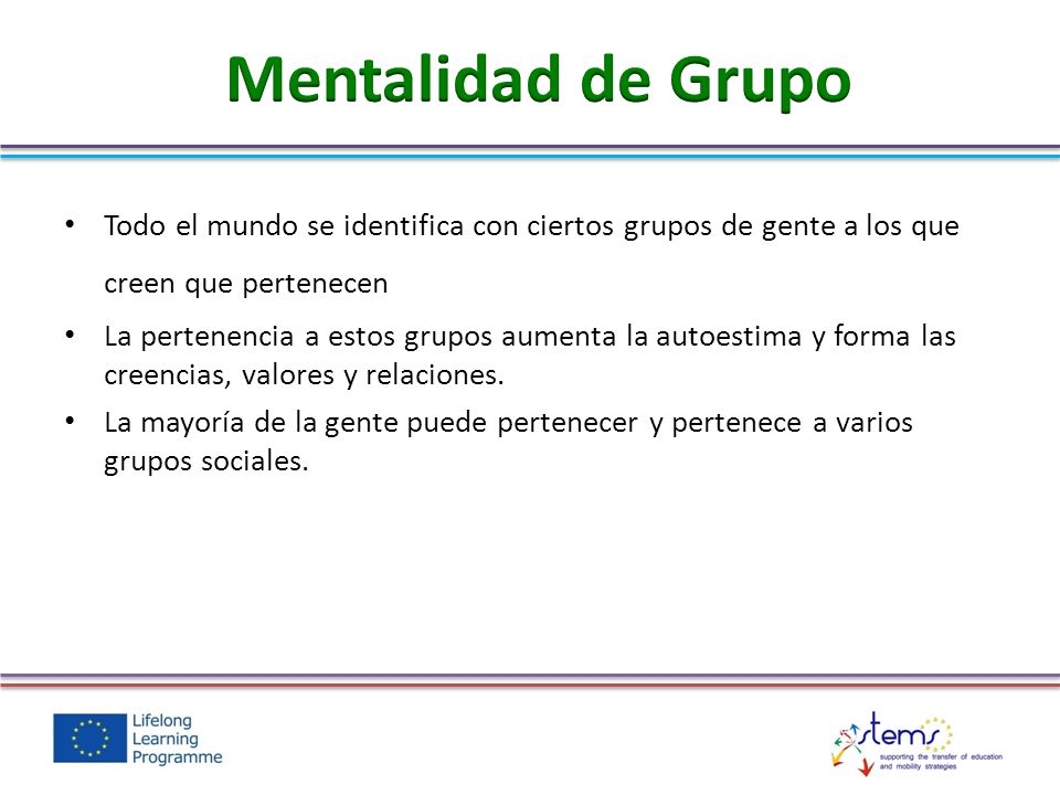 Mentalidad de Grupo Todo el mundo se identifica con ciertos grupos de gente a los que creen que pertenecen.