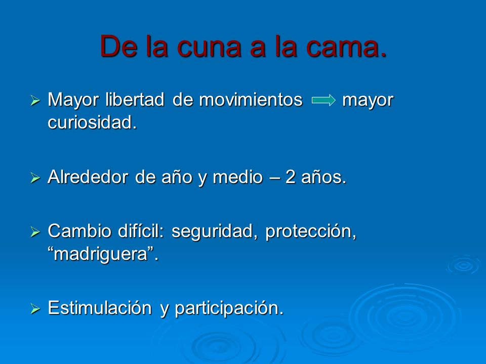 De la cuna a la cama. Mayor libertad de movimientos mayor curiosidad.