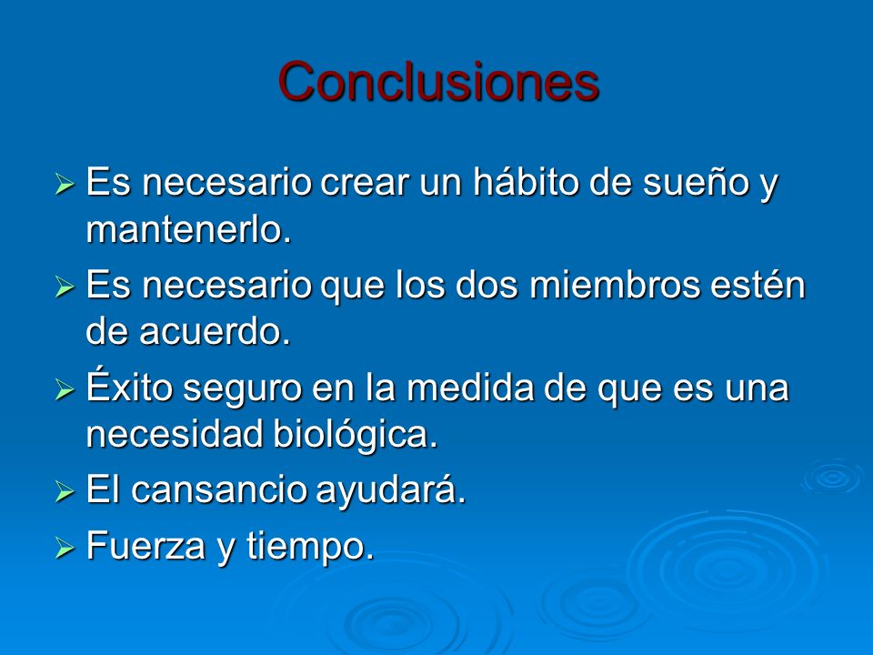 Conclusiones Es necesario crear un hábito de sueño y mantenerlo.