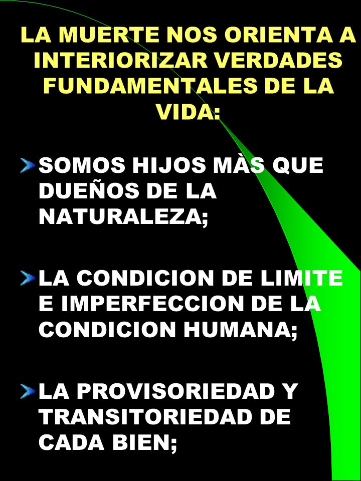 LA MUERTE NOS ORIENTA A INTERIORIZAR VERDADES FUNDAMENTALES DE LA VIDA: