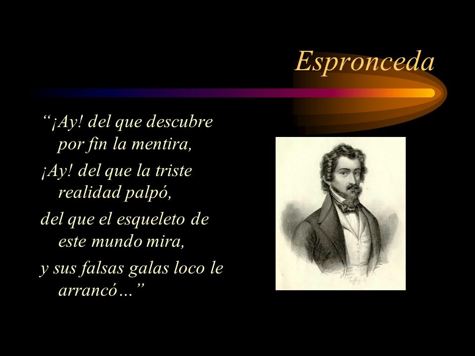 Espronceda ¡Ay! del que descubre por fin la mentira,