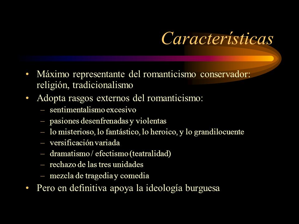 Características Máximo representante del romanticismo conservador: religión, tradicionalismo. Adopta rasgos externos del romanticismo:
