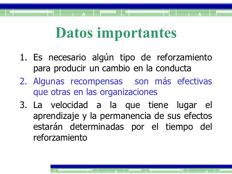 Datos importantes Es necesario algún tipo de reforzamiento para producir un cambio en la conducta.