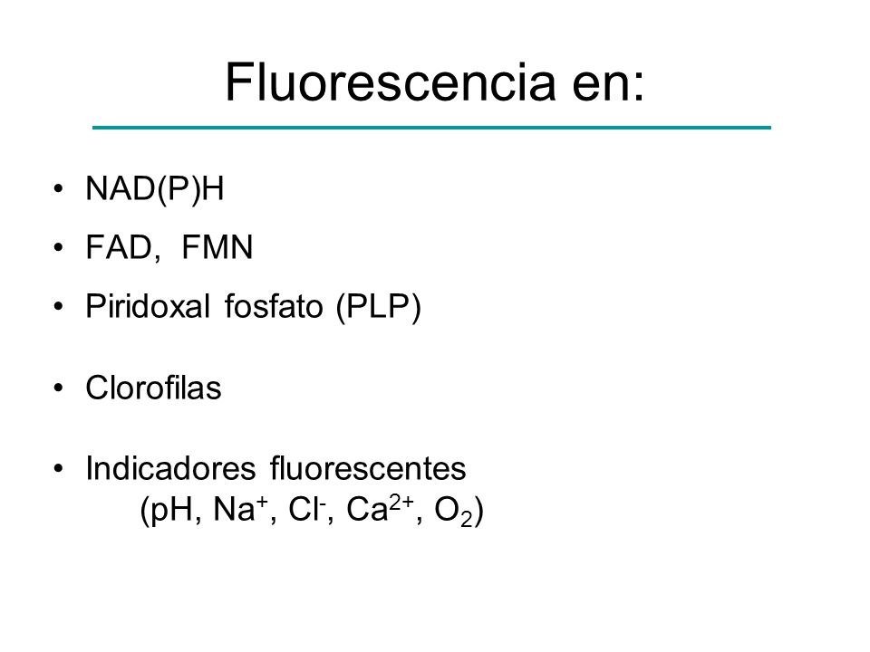 Fluorescencia en: NAD(P)H FAD, FMN Piridoxal fosfato (PLP) Clorofilas