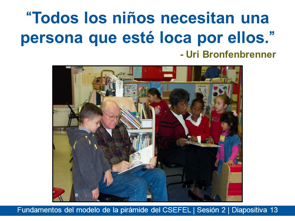Todos los niños necesitan una persona que esté loca por ellos.