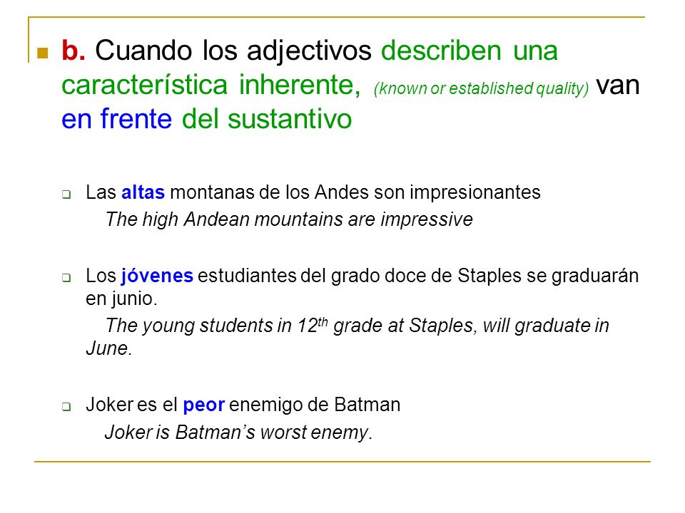 b. Cuando los adjectivos describen una característica inherente, (known or established quality) van en frente del sustantivo