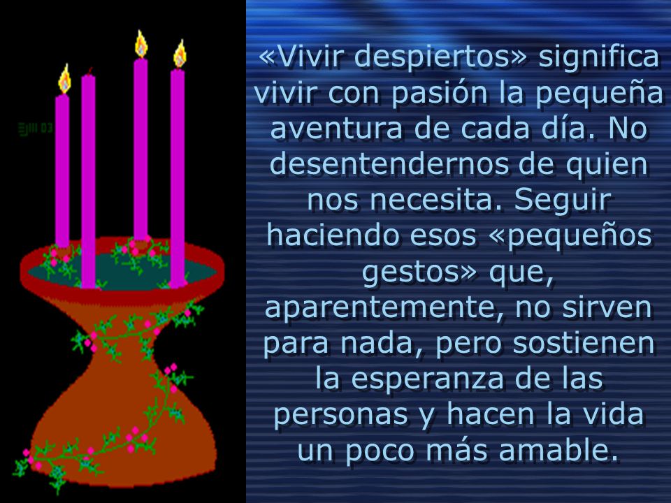 «Vivir despiertos» significa vivir con pasión la pequeña aventura de cada día.