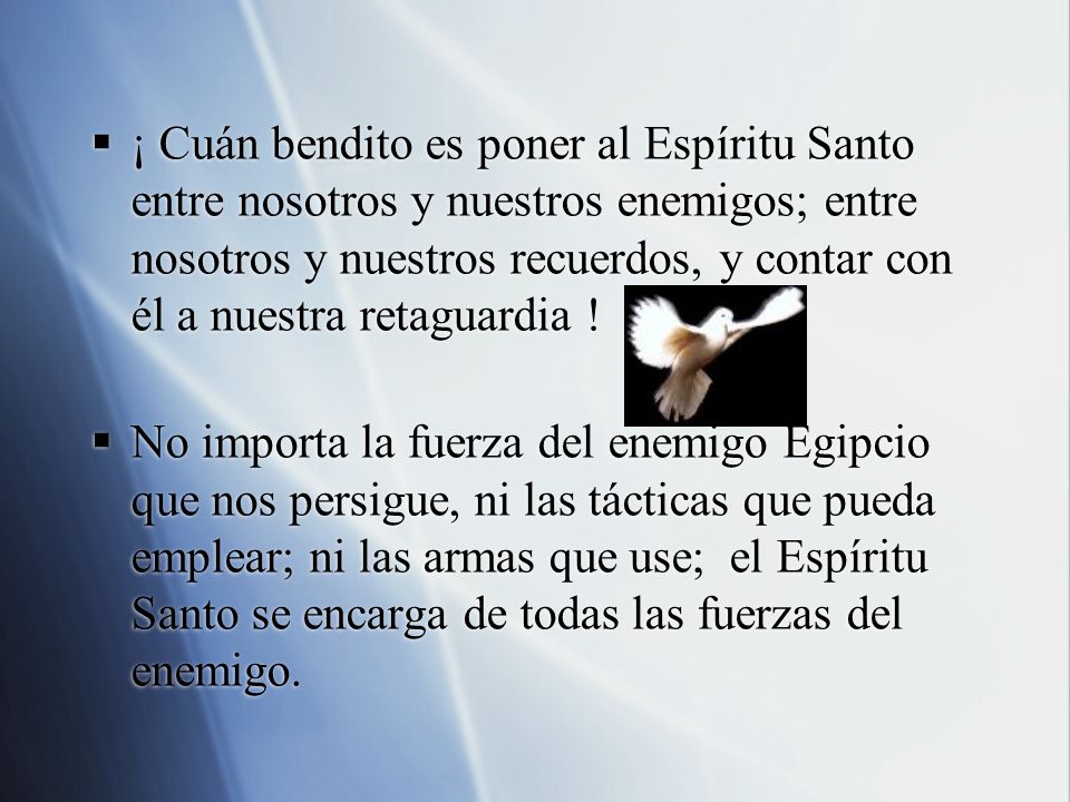 ¡ Cuán bendito es poner al Espíritu Santo entre nosotros y nuestros enemigos; entre nosotros y nuestros recuerdos, y contar con él a nuestra retaguardia !