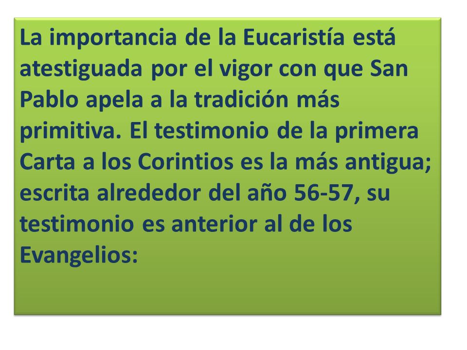 La importancia de la Eucaristía está atestiguada por el vigor con que San Pablo apela a la tradición más primitiva.