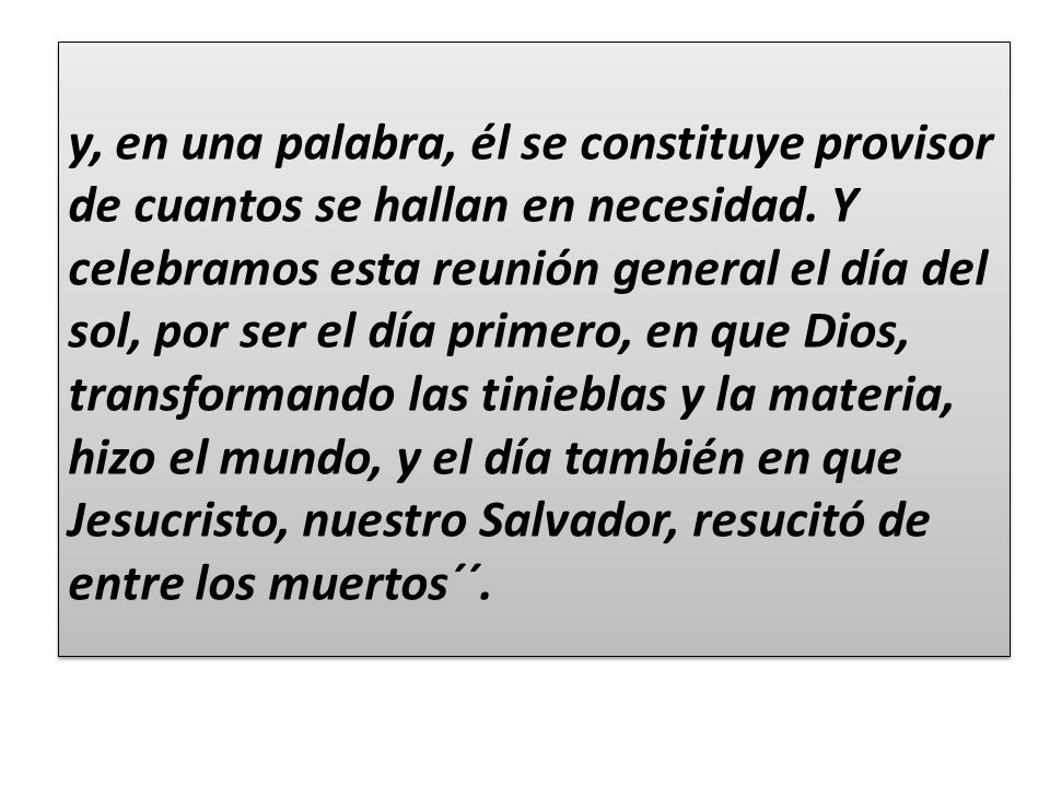 y, en una palabra, él se constituye provisor de cuantos se hallan en necesidad.