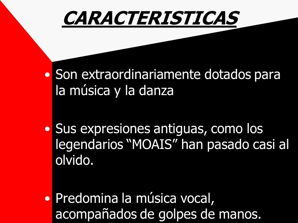 CARACTERISTICAS Son extraordinariamente dotados para la música y la danza.