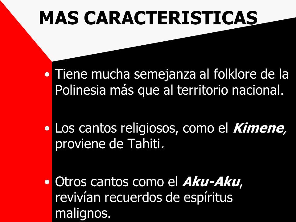 MAS CARACTERISTICAS Tiene mucha semejanza al folklore de la Polinesia más que al territorio nacional.