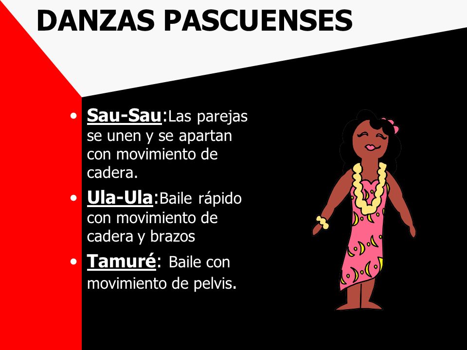 DANZAS PASCUENSES Sau-Sau:Las parejas se unen y se apartan con movimiento de cadera. Ula-Ula:Baile rápido con movimiento de cadera y brazos.