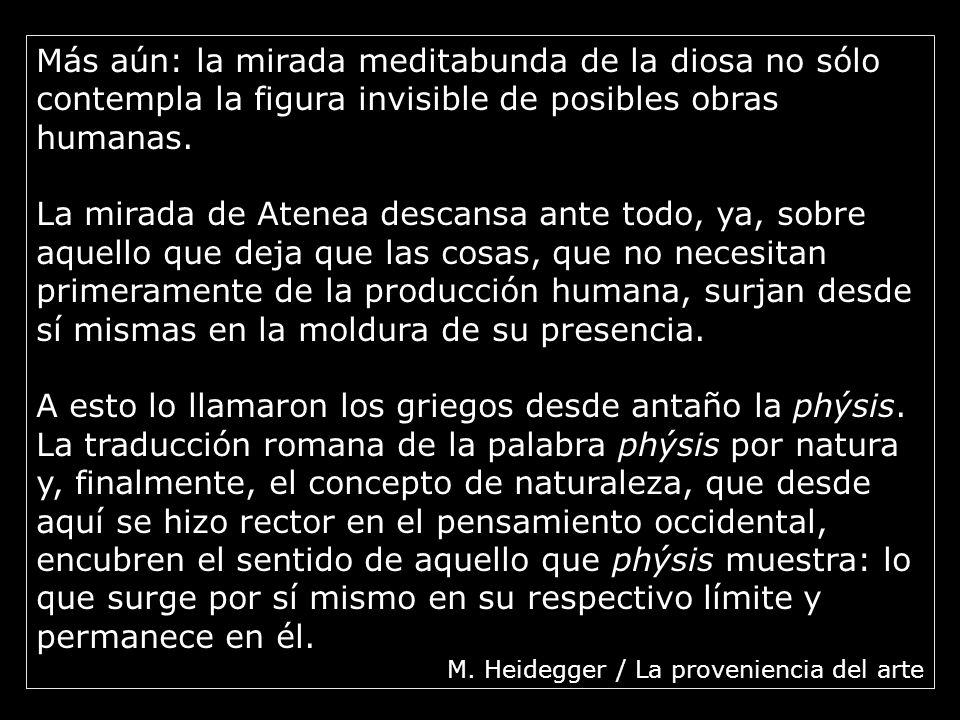 Más aún: la mirada meditabunda de la diosa no sólo contempla la figura invisible de posibles obras humanas.