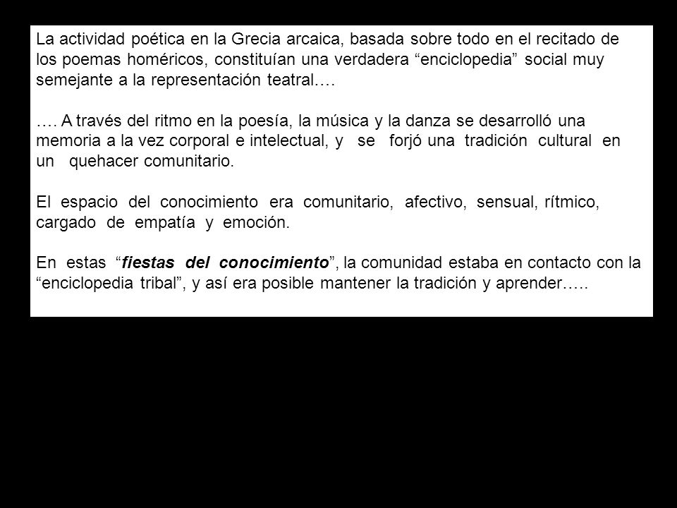 La actividad poética en la Grecia arcaica, basada sobre todo en el recitado de los poemas homéricos, constituían una verdadera enciclopedia social muy semejante a la representación teatral….