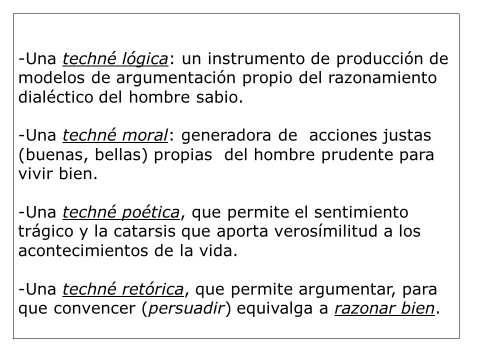 -Una techné lógica: un instrumento de producción de modelos de argumentación propio del razonamiento dialéctico del hombre sabio.