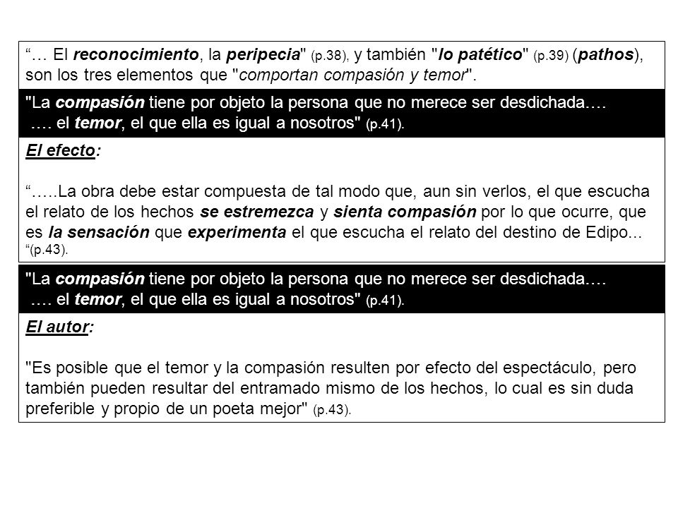 … El reconocimiento, la peripecia (p.38), y también lo patético (p.39) (pathos), son los tres elementos que comportan compasión y temor .