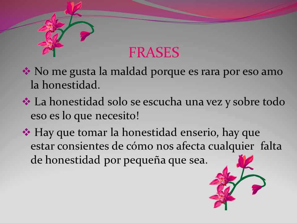 FRASES No me gusta la maldad porque es rara por eso amo la honestidad.