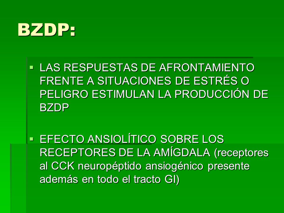 BZDP: LAS RESPUESTAS DE AFRONTAMIENTO FRENTE A SITUACIONES DE ESTRÉS O PELIGRO ESTIMULAN LA PRODUCCIÓN DE BZDP.