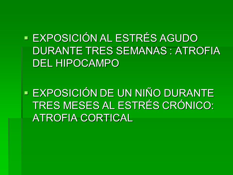 EXPOSICIÓN AL ESTRÉS AGUDO DURANTE TRES SEMANAS : ATROFIA DEL HIPOCAMPO