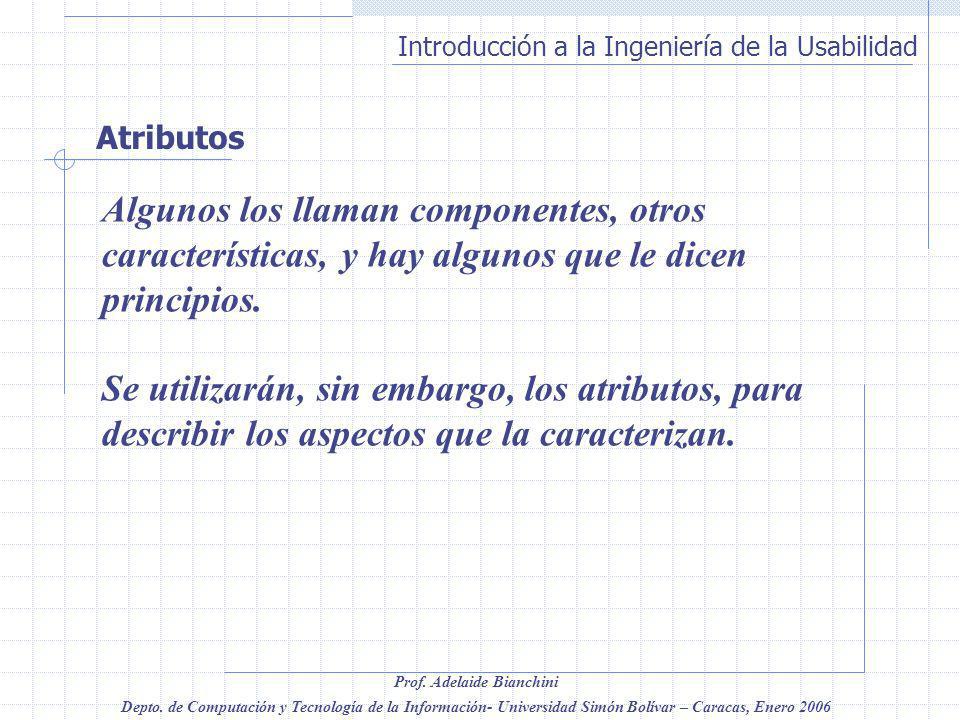 Atributos Algunos los llaman componentes, otros características, y hay algunos que le dicen principios.