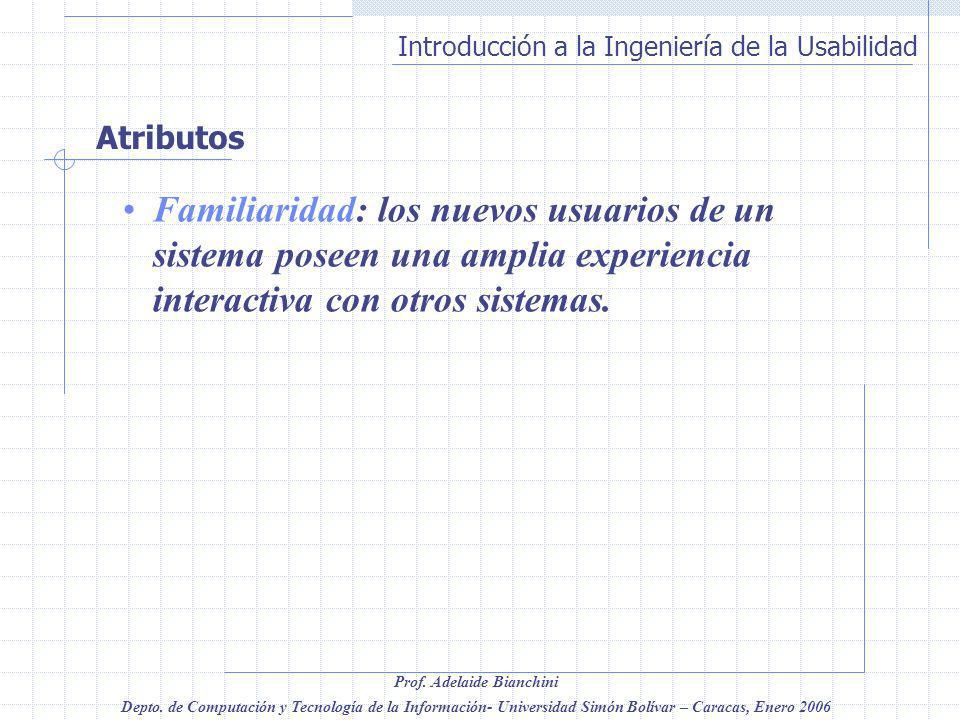 Atributos Familiaridad: los nuevos usuarios de un sistema poseen una amplia experiencia interactiva con otros sistemas.