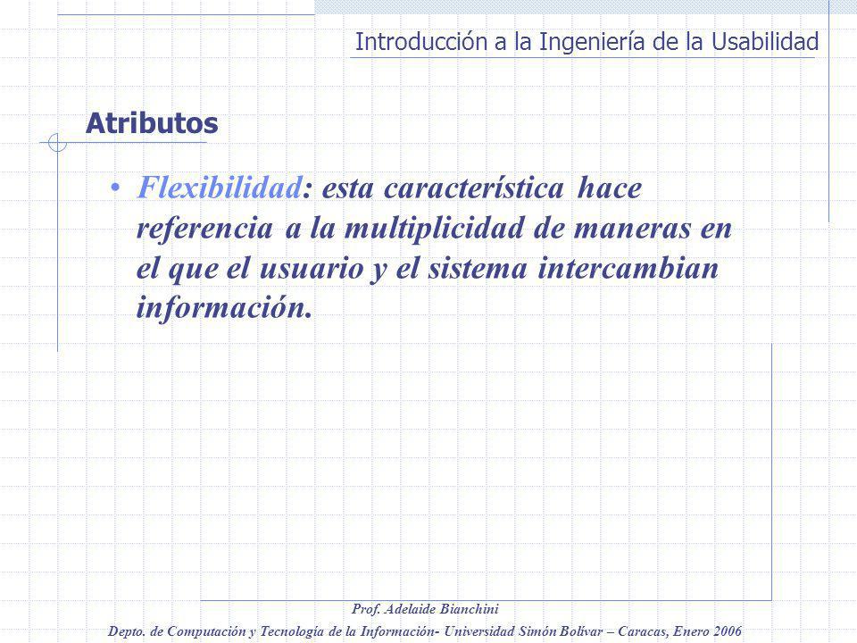 Atributos Flexibilidad: esta característica hace referencia a la multiplicidad de maneras en el que el usuario y el sistema intercambian información.