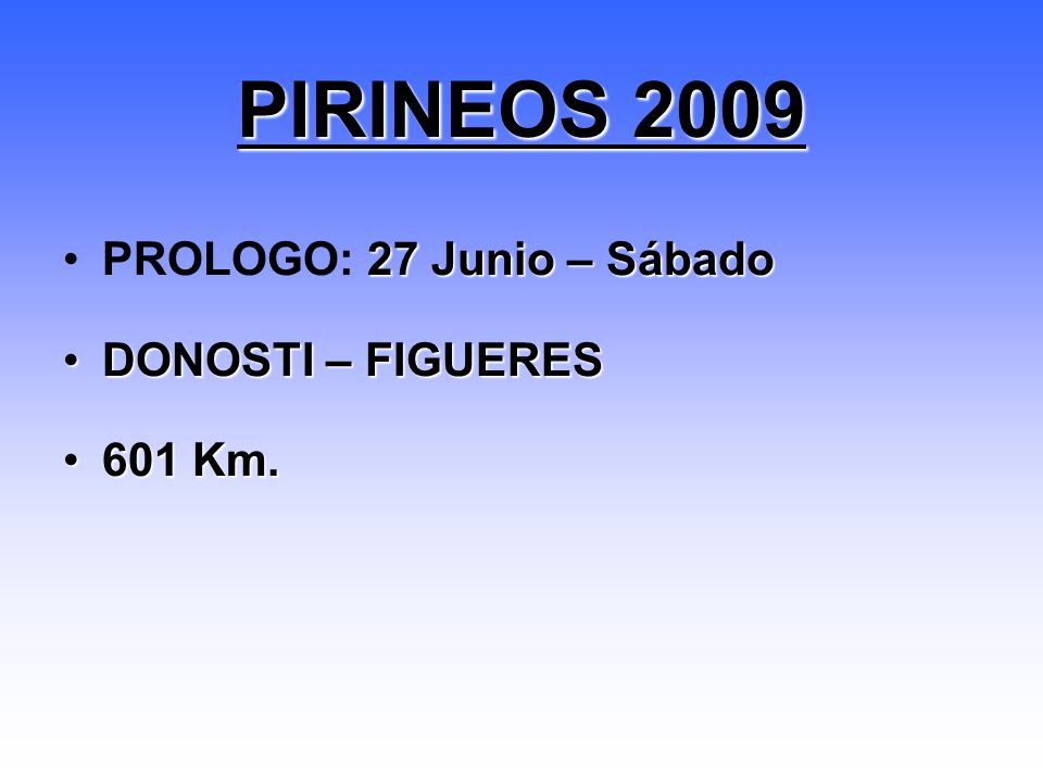 PIRINEOS 2009 PROLOGO: 27 Junio – Sábado DONOSTI – FIGUERES 601 Km.