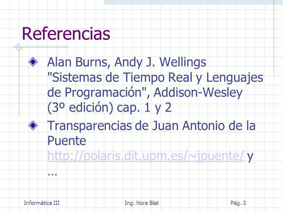 Referencias Alan Burns, Andy J. Wellings Sistemas de Tiempo Real y Lenguajes de Programación , Addison-Wesley (3º edición) cap. 1 y 2.