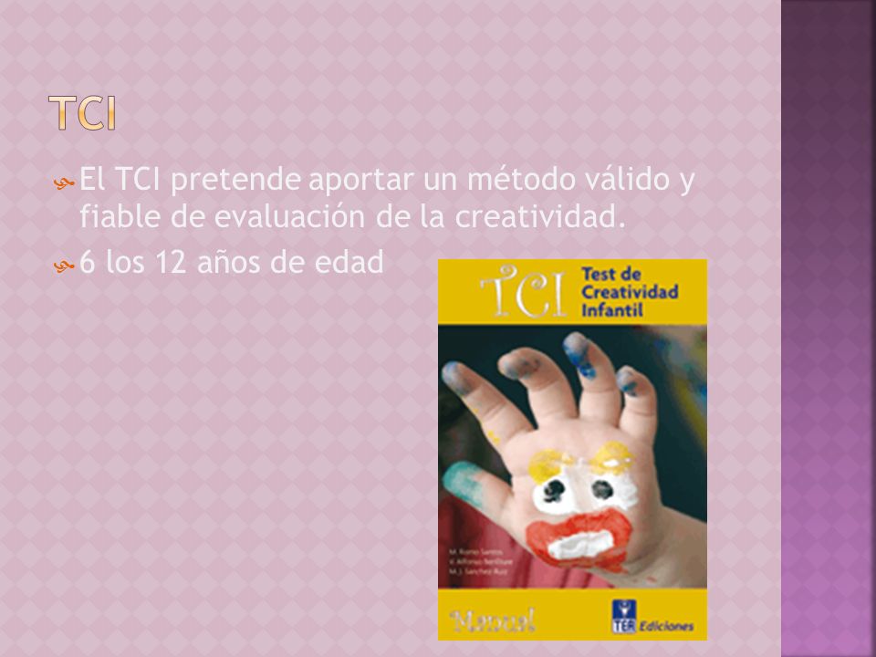 TCI El TCI pretende aportar un método válido y fiable de evaluación de la creatividad.