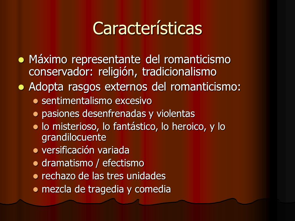 Características Máximo representante del romanticismo conservador: religión, tradicionalismo. Adopta rasgos externos del romanticismo:
