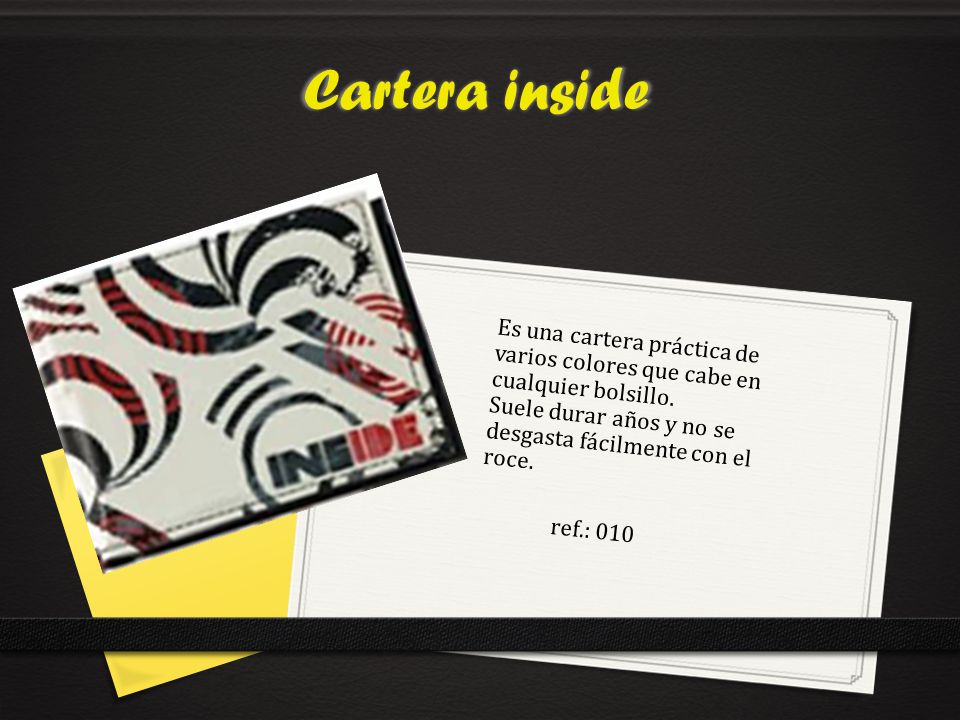 Cartera inside Es una cartera práctica de varios colores que cabe en cualquier bolsillo. Suele durar años y no se desgasta fácilmente con el roce.