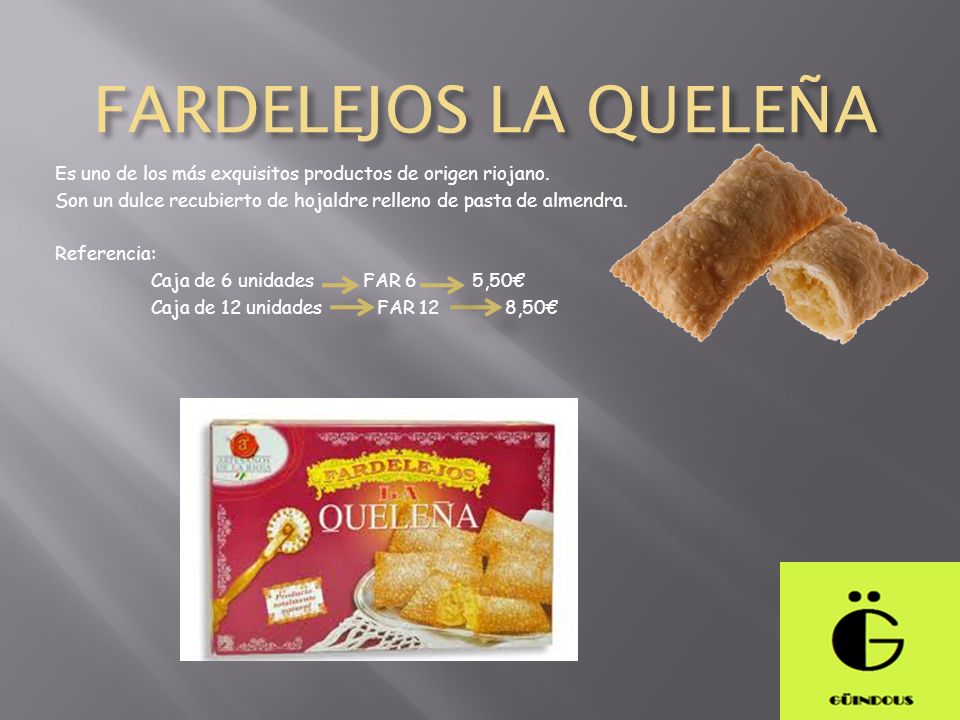 FARDELEJOS LA QUELEÑA Es uno de los más exquisitos productos de origen riojano. Son un dulce recubierto de hojaldre relleno de pasta de almendra.