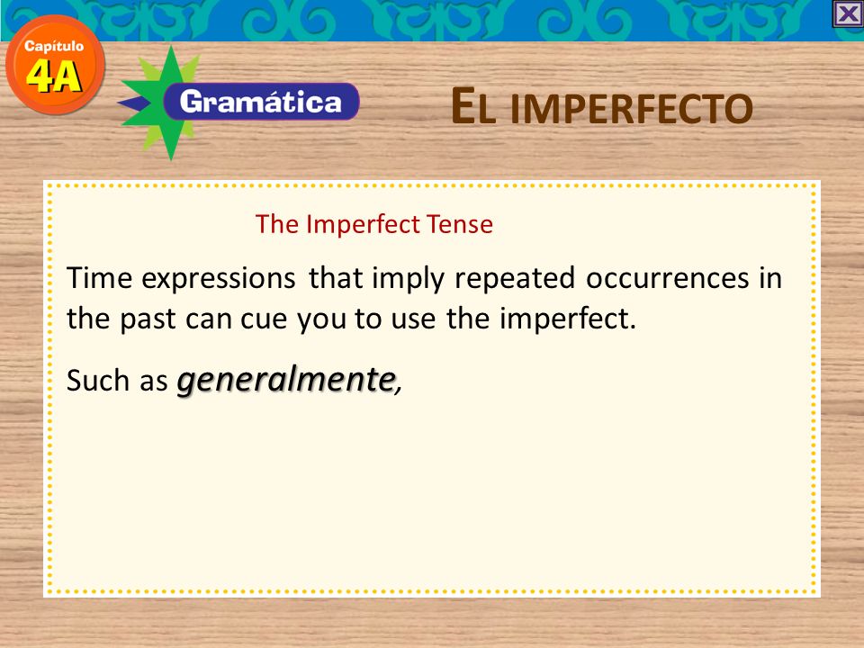 El imperfecto The Imperfect Tense. Time expressions that imply repeated occurrences in the past can cue you to use the imperfect.