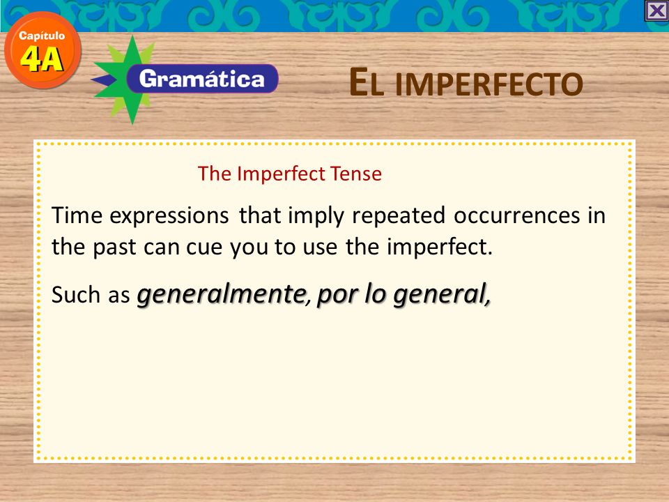El imperfecto The Imperfect Tense. Time expressions that imply repeated occurrences in the past can cue you to use the imperfect.