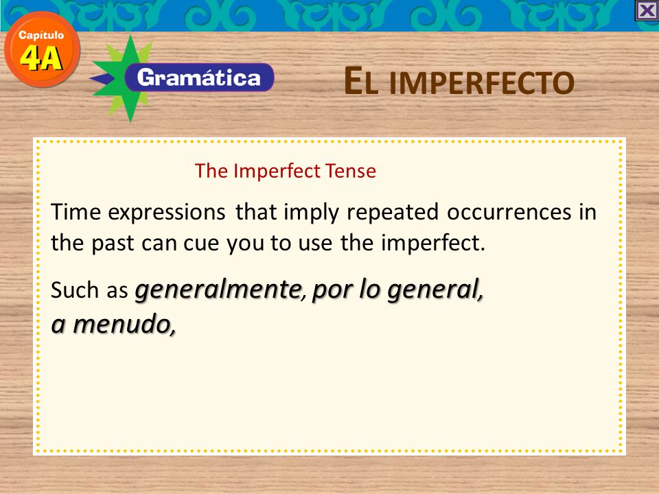 El imperfecto The Imperfect Tense. Time expressions that imply repeated occurrences in the past can cue you to use the imperfect.