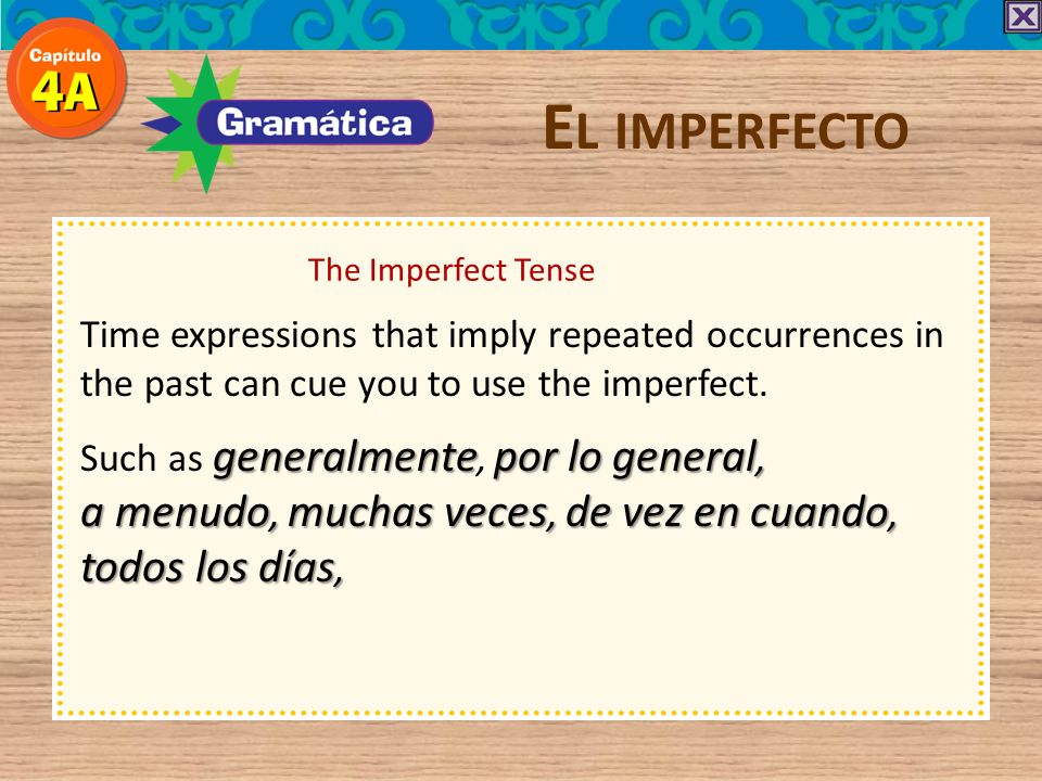 El imperfecto The Imperfect Tense. Time expressions that imply repeated occurrences in the past can cue you to use the imperfect.