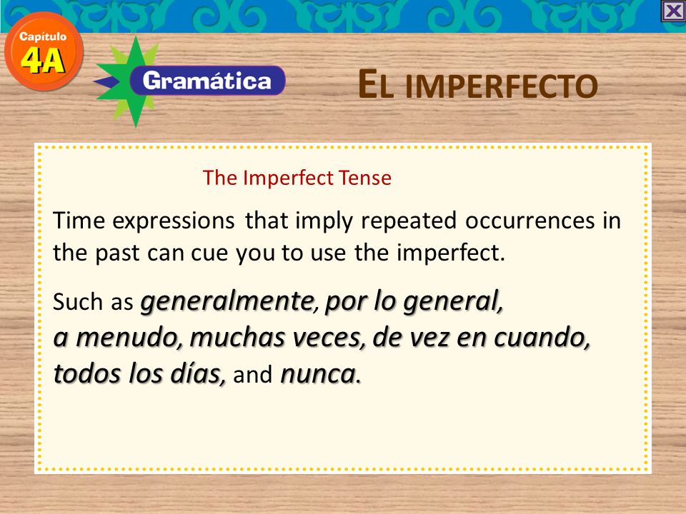 El imperfecto The Imperfect Tense. Time expressions that imply repeated occurrences in the past can cue you to use the imperfect.