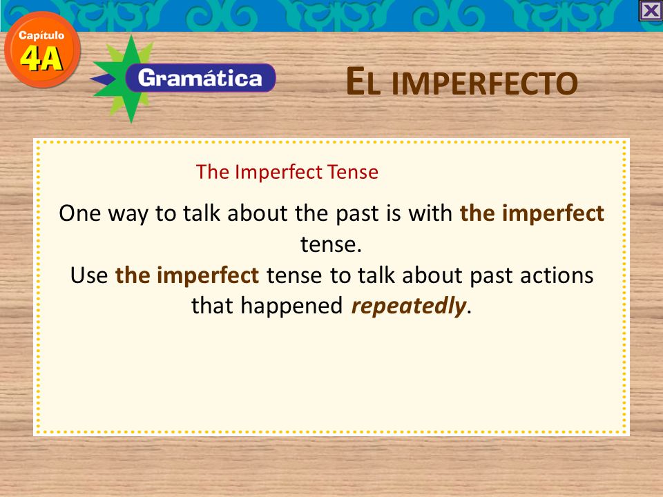 One way to talk about the past is with the imperfect tense.