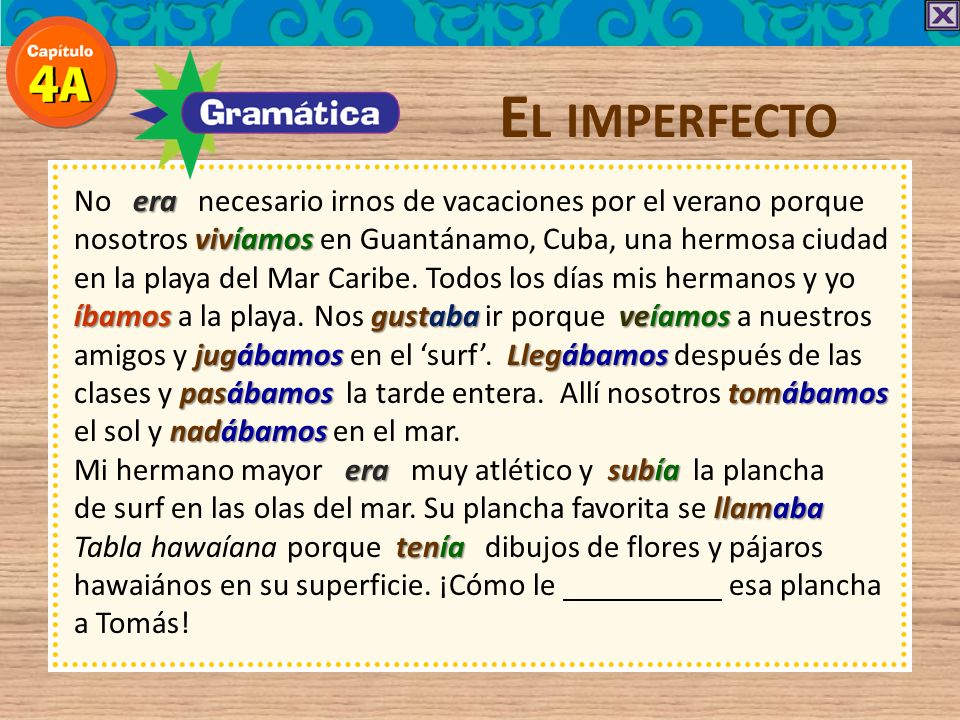 El imperfecto No era necesario irnos de vacaciones por el verano porque. nosotros vivíamos en Guantánamo, Cuba, una hermosa ciudad.