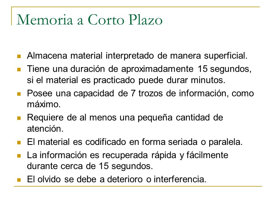 Memoria a Corto Plazo Almacena material interpretado de manera superficial.