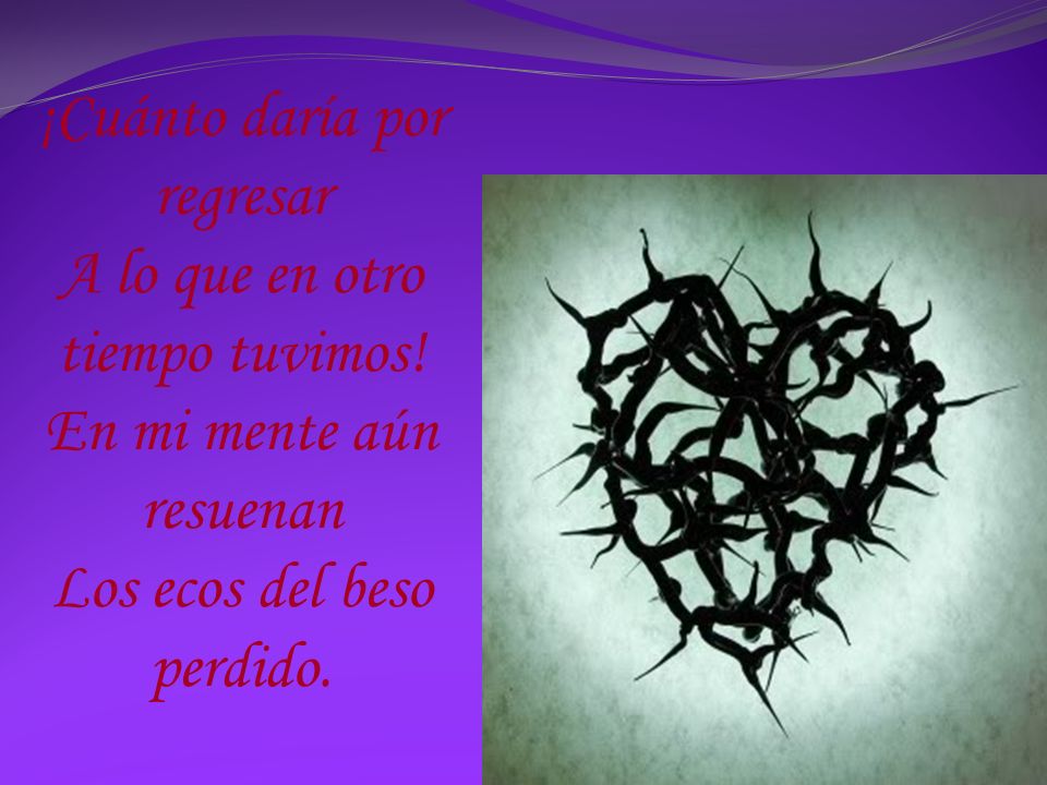 ¡Cuánto daría por regresar A lo que en otro tiempo tuvimos