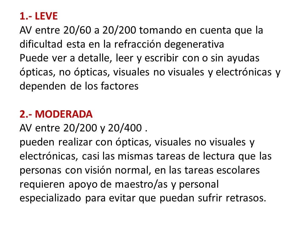 1.- LEVE AV entre 20/60 a 20/200 tomando en cuenta que la dificultad esta en la refracción degenerativa