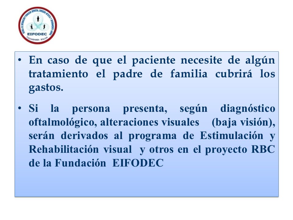 En caso de que el paciente necesite de algún tratamiento el padre de familia cubrirá los gastos.