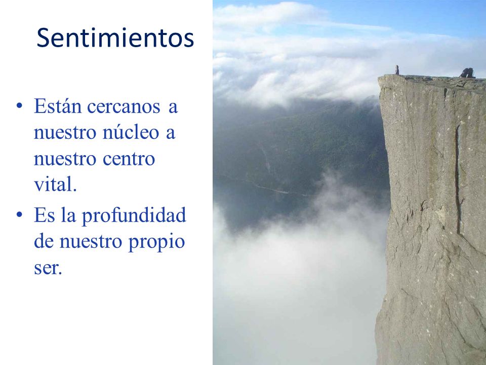 Sentimientos Están cercanos a nuestro núcleo a nuestro centro vital.